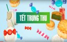 BÀI TUYÊN TRUYỀN: VỆ SINH ATTP TẾT TRUNG THU 2024