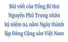 Bài viết của Tổng Bí thư Nguyễn Phú Trọng nhân kỷ niệm 94 năm Ngày thành lập Đảng Cộng sản Việt Nam