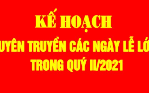 Kế hoạch tuyên truyền các ngày Lễ lớn trong quý II/2021